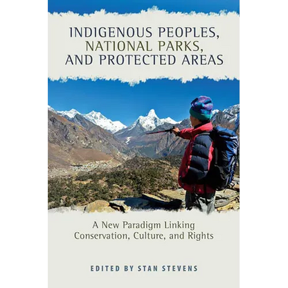 Indigenous Peoples, National Parks, and Protected Areas: A New Paradigm Linking Conservation, Culture, and Rights - Paperback