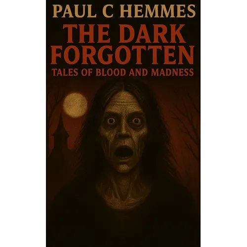 The Dark Forgotten: Tales of Blood and Madness - Paperback