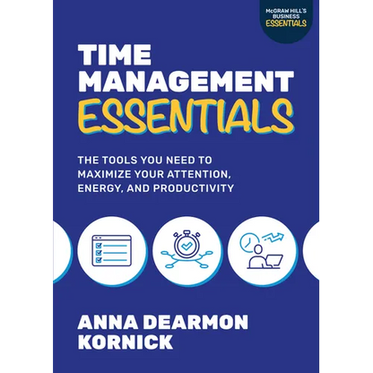 Time Management Essentials: The Tools You Need to Maximize Your Attention, Energy, and Productivity - Paperback