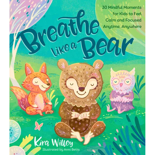 Breathe Like a Bear: 30 Mindful Moments for Kids to Feel Calm and Focused Anytime, Anywhere - Hardcover