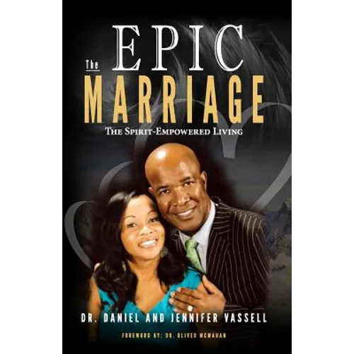 The Epic Marriage: The Spirit-Empowered Living - Paperback