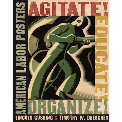 Agitate! Educate! Organize!: American Labor Posters - Paperback