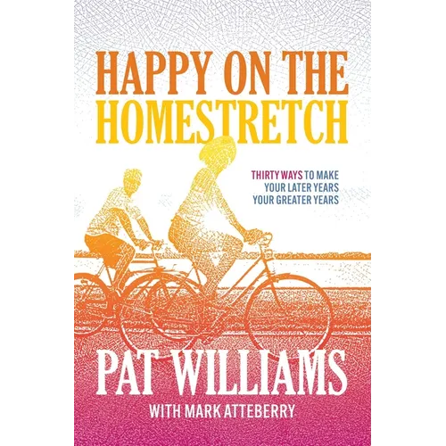 Happy on the Homestretch: Thirty Ways to Make Your Later Years Your Greater Years - Paperback