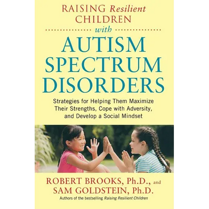 Raising Resilient Children with Autism Spectrum Disorders: Strategies for Maximizing Their Strengths, Coping with Adversity, and Developing a Social M - Paperback