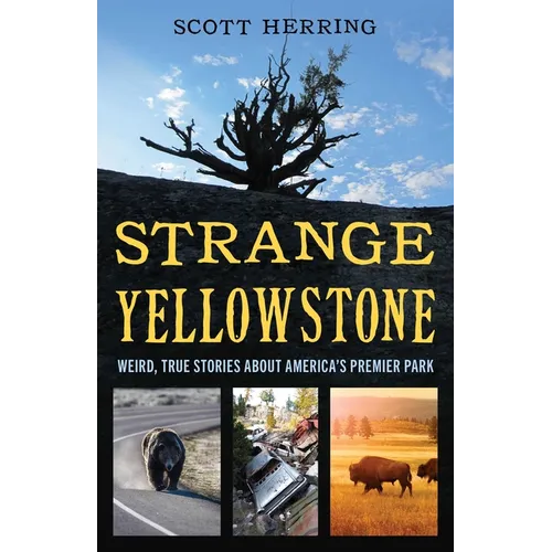 Strange Yellowstone: Weird, True Stories about America's Premier Park - Paperback