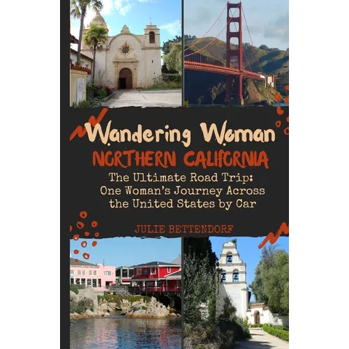 Wandering Woman Northern California: The Ultimate Road Trip: One Woman's Journey Across the United States by Car - Paperback