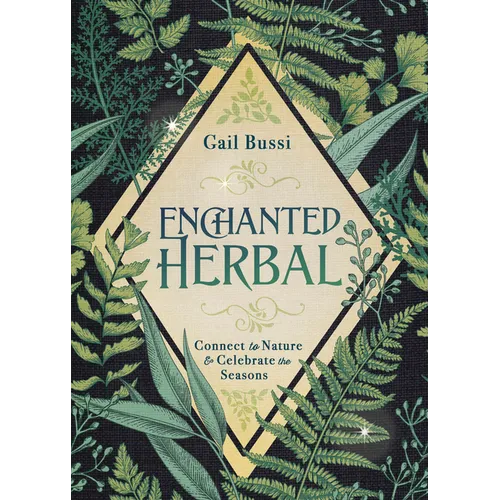 Enchanted Herbal: Connect to Nature & Celebrate the Seasons - Paperback