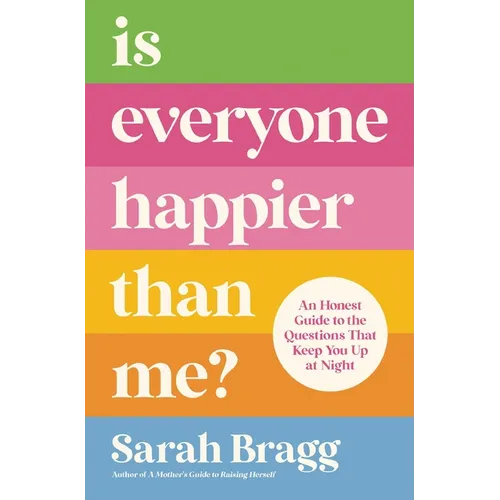 Is Everyone Happier Than Me?: An Honest Guide to the Questions That Keep You Up at Night - Paperback