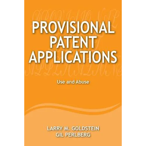 Provisional Patent Applications: Use and Abuse - Paperback