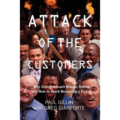 Attack of the Customers: Why Critics Assault Brands Online and How To Avoid Becoming a Victim - Paperback