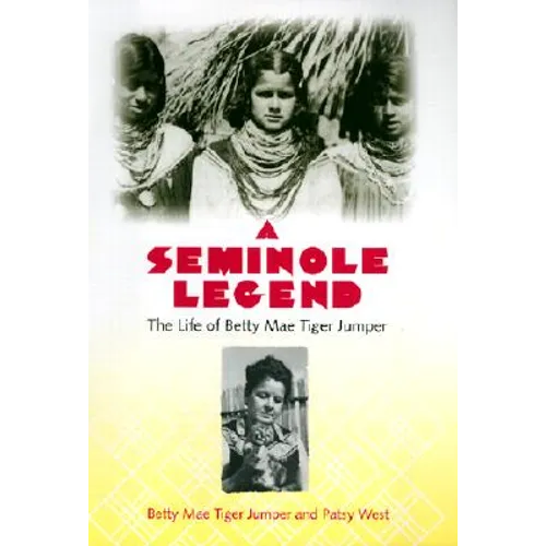 A Seminole Legend: The Life of Betty Mae Tiger Jumper - Hardcover