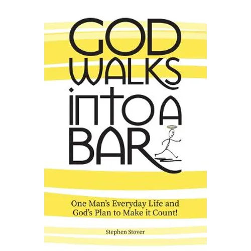 God Walks Into A Bar: One Man's Everyday Life and God's Plan to Make it Count! - Paperback