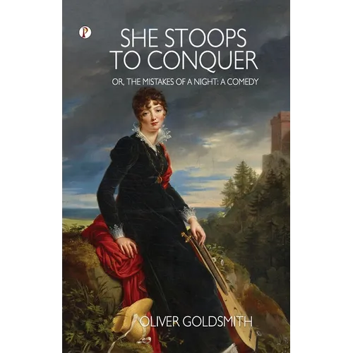 She Stoops to Conquer; Or, The Mistakes of a Night: A Comedy - Paperback
