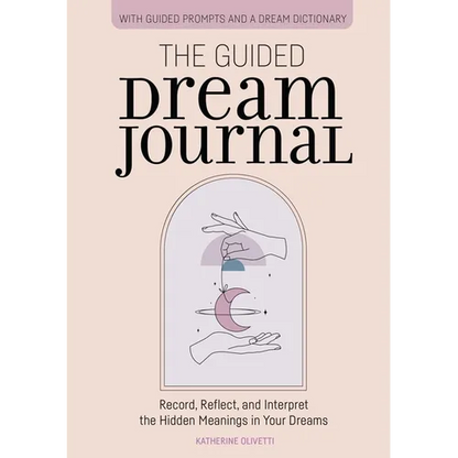 The Guided Dream Journal: Record, Reflect, and Interpret the Hidden Meanings in Your Dreams - Paperback