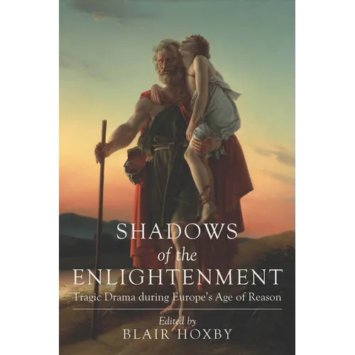 Shadows of the Enlightenment: Tragic Drama during Europe's Age of Reason - Hardcover