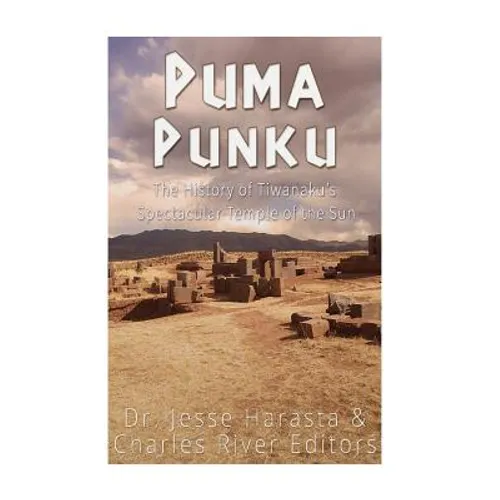 Puma Punku: The History of Tiwanaku's Spectacular Temple of the Sun - Paperback
