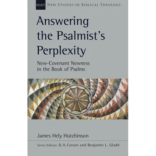Answering the Psalmist's Perplexity: New-Covenant Newness in the Book of Psalms Volume 62 - Paperback