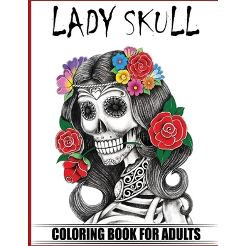 Lady Skull Coloring Book for Adults: Over 50 Skull Designs Inspired by the Day of the Dead Great Día de Los Muertos Coloring Books for Adults (MIDNIGH - Paperback