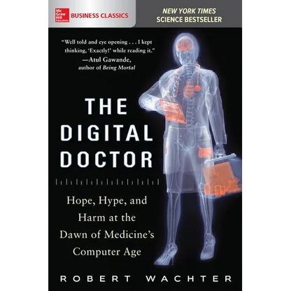 The Digital Doctor: Hope, Hype, and Harm at the Dawn of Medicine's Computer Age - Paperback