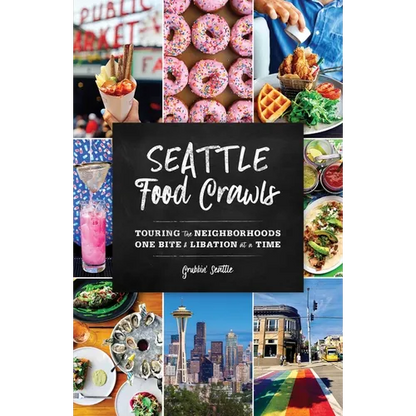 Seattle Food Crawls: Touring the Neighborhoods One Bite & Libation at a Time - Paperback