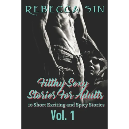 Filthy Sexy Stories For Adults: 10 Short Exciting and Spicy Stories - Paperback