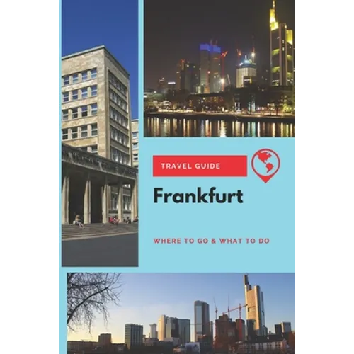 Frankfurt Travel Guide: Where to Go & What to Do - Paperback
