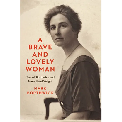 A Brave and Lovely Woman: Mamah Borthwick and Frank Lloyd Wright - Hardcover