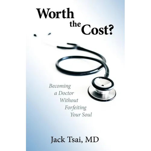 Worth the Cost?: Becoming a Doctor Without Forfeiting Your Soul - Paperback