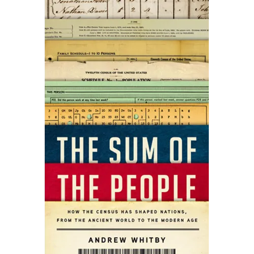 The Sum of the People: How the Census Has Shaped Nations, from the Ancient World to the Modern Age - Hardcover