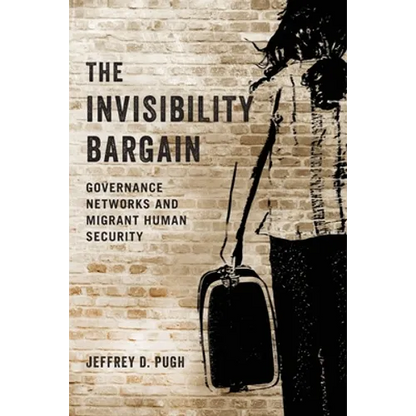 The Invisibility Bargain: Governance Networks and Migrant Human Security - Paperback