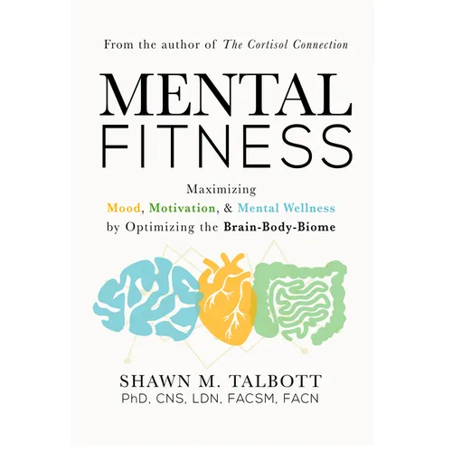 Mental Fitness: Maximizing Mood, Motivation, & Mental Wellness by Optimizing the Brain-Body-Biome - Hardcover
