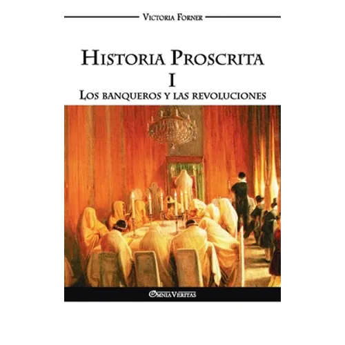 Historia Proscrita I - Los banqueros y las revoluciones: Los banqueros y las revoluciones - Hardcover
