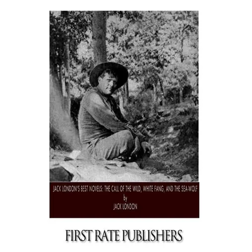 Jack London's Best Novels: The Call of the Wild, White Fang, and The Sea-Wolf - Paperback
