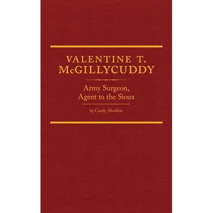 Valentine T. McGillycuddy: Army Surgeon, Agent to the Sioux Volume 35 - Hardcover