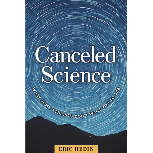 Canceled Science: What Some Atheists Don't Want You to See - Paperback
