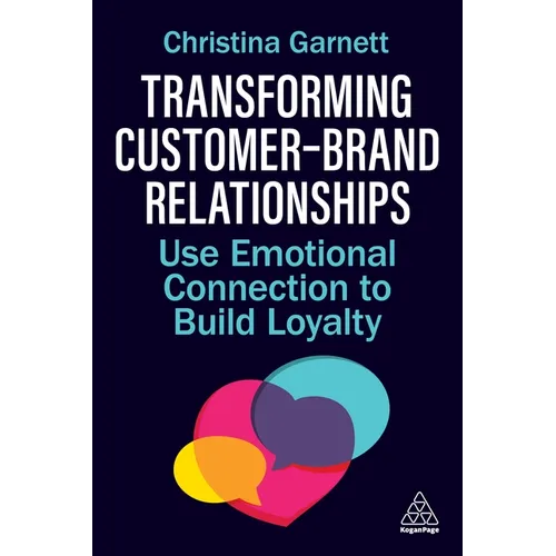 Transforming Customer-Brand Relationships: Use Emotional Connection to Build Loyalty - Paperback