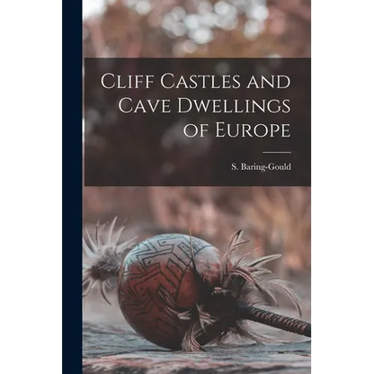 Cliff Castles and Cave Dwellings of Europe - Paperback