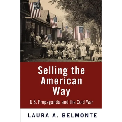 Selling the American Way: U.S. Propaganda and the Cold War - Paperback