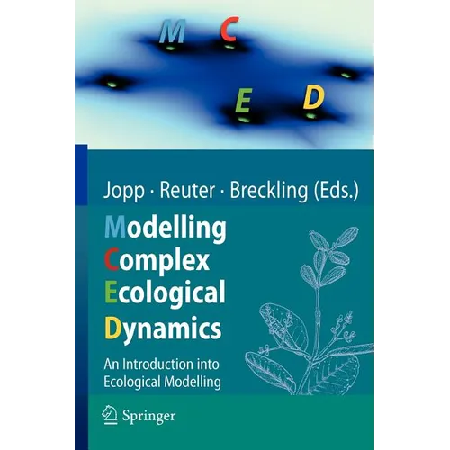 Modelling Complex Ecological Dynamics: An Introduction Into Ecological Modelling for Students, Teachers & Scientists - Paperback