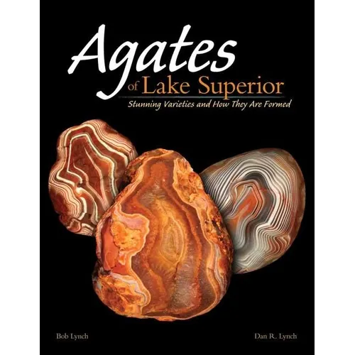 Agates of Lake Superior: Stunning Varieties and How They Are Formed - Paperback