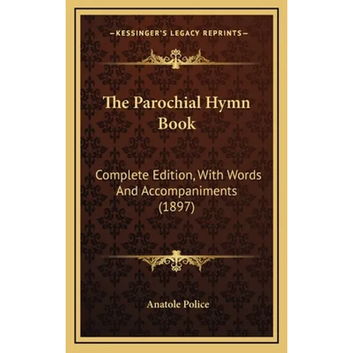 The Parochial Hymn Book: Complete Edition, With Words And Accompaniments (1897) - Hardcover
