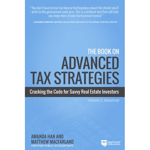 The Book on Advanced Tax Strategies: Cracking the Code for Savvy Real Estate Investors - Paperback