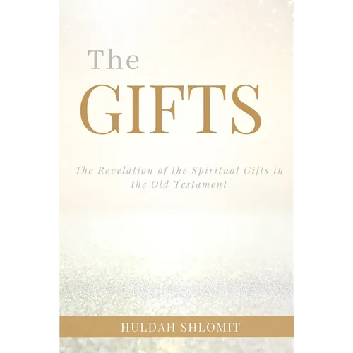 The Gifts: The Revelation of the Spiritual Gifts in the Old Testament - Paperback