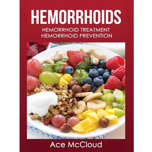 Hemorrhoids: Hemorrhoid Treatment: Hemorrhoid Prevention - Hardcover