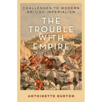 Trouble with Empire: Challenges to Modern British Imperialism - Hardcover
