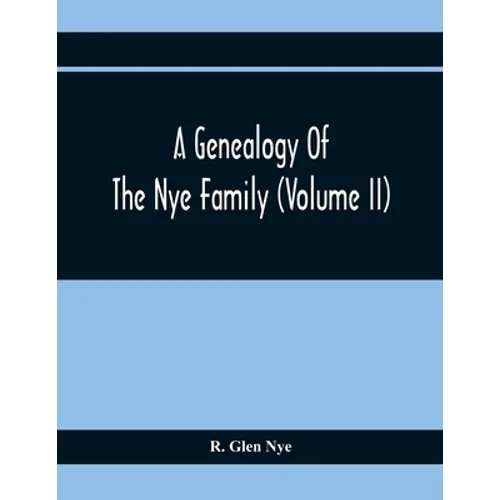 A Genealogy Of The Nye Family (Volume II) - Paperback