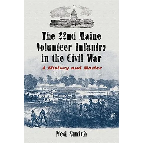 The 22nd Maine Volunteer Infantry in the Civil War: A History and Roster - Paperback