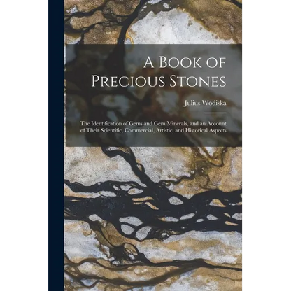 A Book of Precious Stones: The Identification of Gems and Gem Minerals, and an Account of Their Scientific, Commercial, Artistic, and Historical Aspec - Paperback