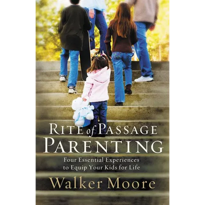 The Rite of Passage Parenting: Four Essential Experiences to Equip Your Kids for Life - Paperback