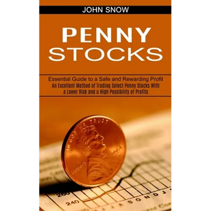 Penny Stocks: An Excellent Method of Trading Select Penny Stocks With a Lower Risk and a High Possibility of Profits (Essential Guide to a Safe and Re - Paperback